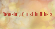 Revealing Christ to Others